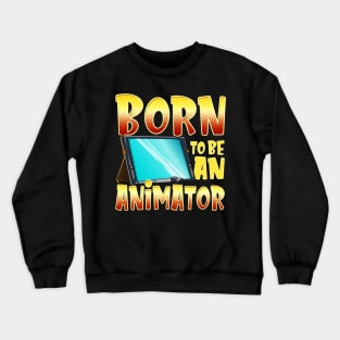 Born To Be An Animator Gifted Professional Artist Crewneck Sweatshirt